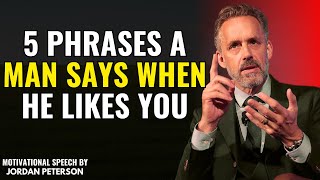 5 Phrases A Man Says When He Likes You: Jordan Peterson’s Insights on Relationships