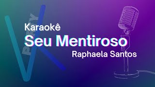 Karaokê - Seu Mentiroso - Raphaela Santos