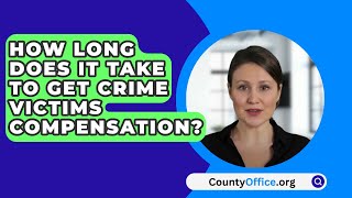 How Long Does It Take To Get Crime Victims Compensation? - CountyOffice.org