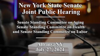 NYS Senate Joint Public Hearing: Nursing Home, Assisted Living, and Homecare Workforce - 07/27/21