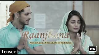 Full Song: Raanjhana | Arijit Singh | Hina Khan, Priyanka Sharma | Asad Khan from |
