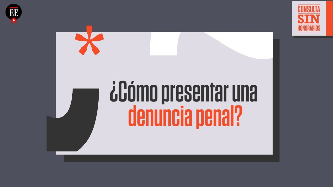 ¿Cómo Presentar Una Denuncia Penal? | Consulta Sin Honorarios | El ...