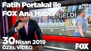 T.C geldi... 30 Nisan 2019 Fatih Portakal ile FOX Ana Haber