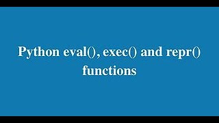 33. Python: eval(),exec(),repr() function