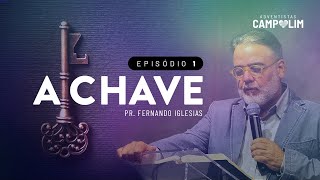 Série A CHAVE | Pr. Fernando Iglesias | Episódio 1 | IASD Campolim