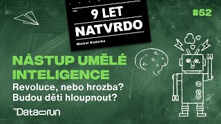 Nástup umělé inteligence: Revoluce, nebo hrozba? Budou děti hloupnout? | 9 let natvrdo #52