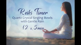 Reiki Timer ~ Soft Rain and Quartz Crystal Bowls with 12 x 5 Min Bell Timers