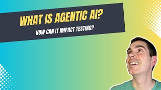 What is Agentic AI? Can it Impact Software Testing?