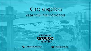 Ciro explica reservas internacionais | #ColaComArouca