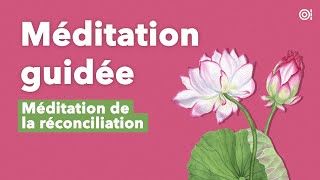 Méditation guidée pour se réconcilier avec ceux qui nous ont blessé et savoir pardonner