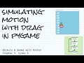 Simulating motion with drag in pygame; Objects & Games with Python Chapter 9 Video 8