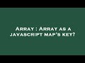 Array : Array as a javascript map's key?