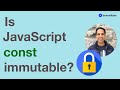 Is JavaScript const immutable