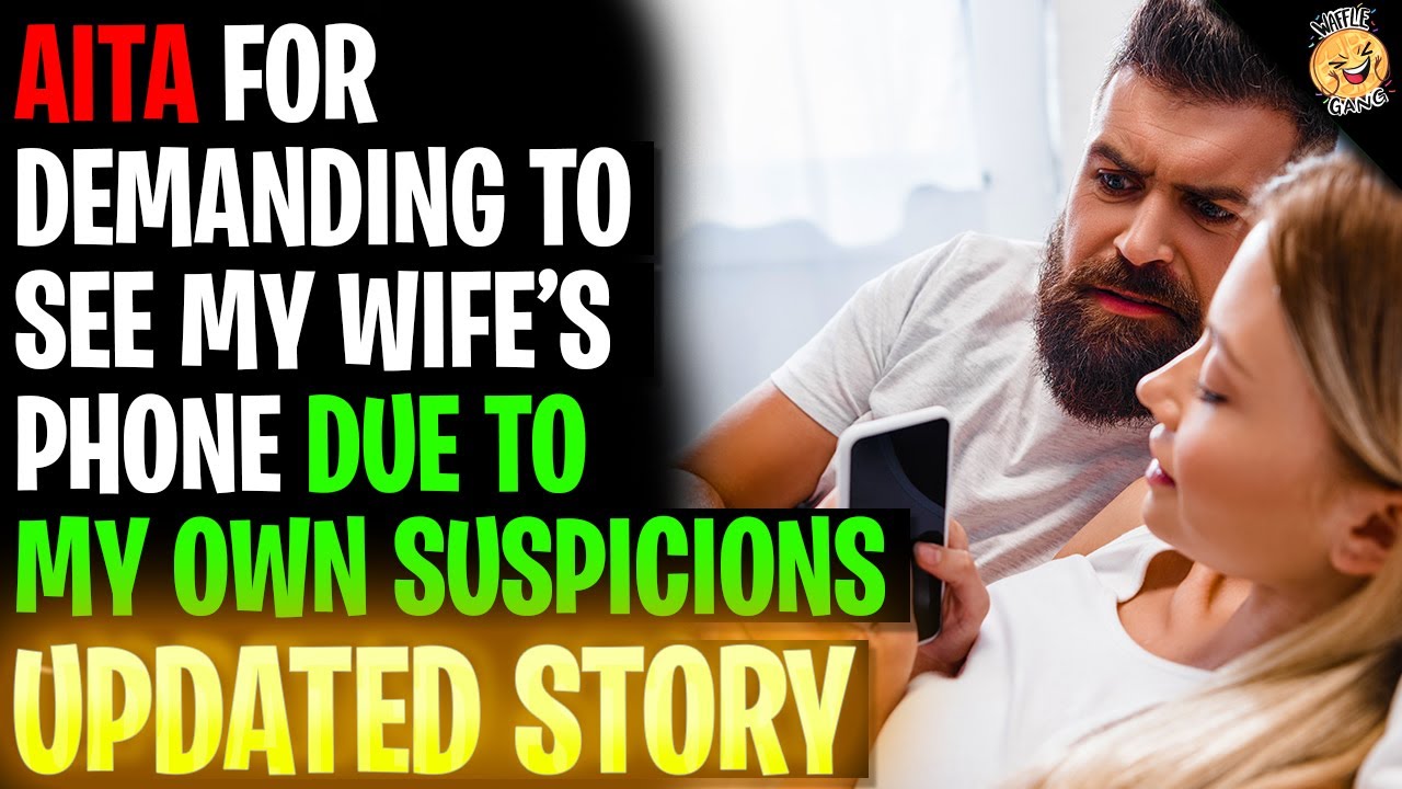 AITA For Demanding To See My Wife's Phone Due To My Suspicions R ...