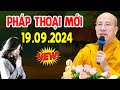 Bài Giảng Mới nhất 19.09.2024 - Thầy Thích Trúc Thái Minh Quá Hay