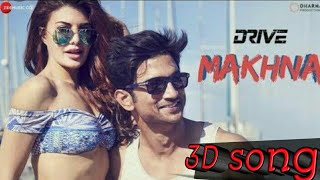 Makhna - drive (Sushant Singh rajput) (Jacqueline fernandez) (tanishk bagchi) full 3D song