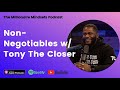 Non-Negotiable’s w/ Tony The Closer