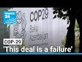 COP-29: 'this deal cannot be seen as progress, it is a failure' • FRANCE 24 English