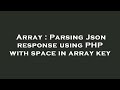 Array : Parsing Json response using PHP with space in array key