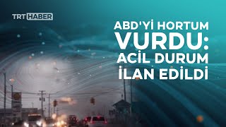 ABD'yi hortum vurdu: Acil durum ilan edildi