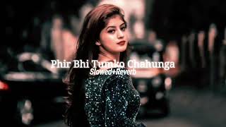 Phir Bhi Tumko Chahunga #Slowed+Reverb #Arijit Singh #Lofi Songs #Musicoflofi