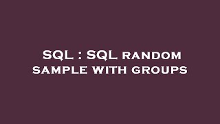 SQL : SQL random sample with groups