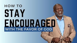 9:30 - HOW TO STAY ENCOURAGED