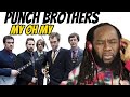 PUNCH BROTHERS My oh my REACTION - The harmonies gave me such joy - First time hearing