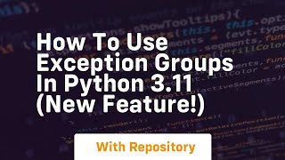 How to use exception groups in python 3 11 new feature!