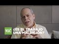 ¿Es el trabajo una maldición? | Miguel Núñez