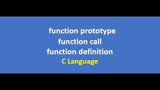 Function prototype || Function call || Function definition in C