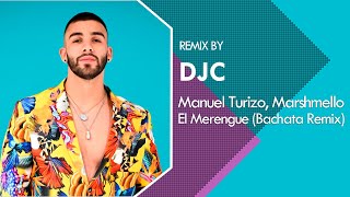 Manuel Turizo, Marshmello - El Merengue (BACHATA REMIX DJC)