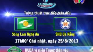 NTV Trực tiếp trận đấu Sông Lam Nghệ An - SHB Đà Nẵng 17h00 ngày 25/08/2013
