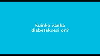 Kuinka vanha diabeteksesi on?