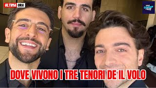 Dove vivono i tre tenori de Il Volo: le splendide case di Ignazio, Gianluca e Piero