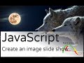 JavaScript  - For absolute beginners - Create a wonderful image slide show with JavaScript.