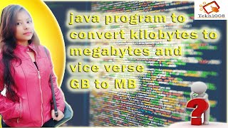 10) Java program to convert KB to MB and GB to MB and Vice verse | JAVA QUESTION SERIES |Tekh1008