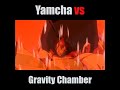 Yamcha Vs Gravity Chamber