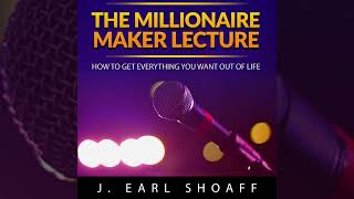The Millionaire Maker Lecture - How To Get Everything You Want Out Of Life