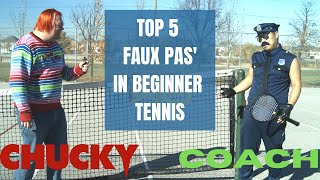 The Coach | Teaches Tennis - Top 5 Faux Pas' in Beginner Tennis ft. CHUCKY