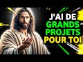 GOD MESSAGE : J'AI DE GRANDS- PROJETS POUR ΤΟΙ | Message de Dieu