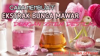 CARA MEMBUAT EKSTRAK BUNGA MAWAR DENGAN SISTEM DESTILASI