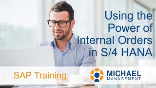 Using the Power of Internal Orders in S/4 HANA