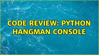 Code Review: Python Hangman Console (2 Solutions!!)