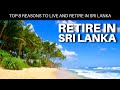 Top 8 Reasons to Live and Retire in Sri Lanka