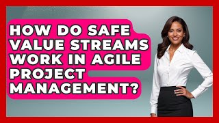 How Do SAFe Value Streams Work In Agile Project Management? - The Project Manager Toolkit