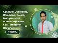 CSS Rules Overriding, Comments, Colors, Backgrounds & Borders Explained | CSS Tutorial for Beginners