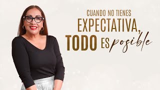 Cuando no tienes expectativa, todo es posible