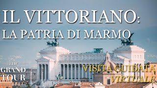 Il Vittoriano: la Patria di Marmo Visita Guidata Virtuale