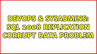 DevOps & SysAdmins: SQL 2008 Replication corrupt data problem (2 Solutions!!)